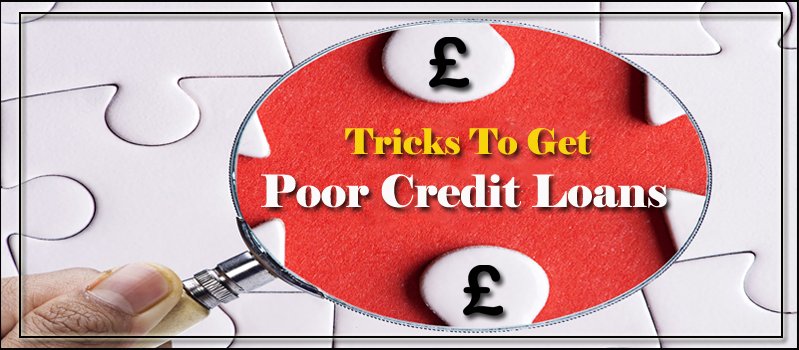 The Smart Tricks to Get Poor Credit Loans UNOBSTRUCTED