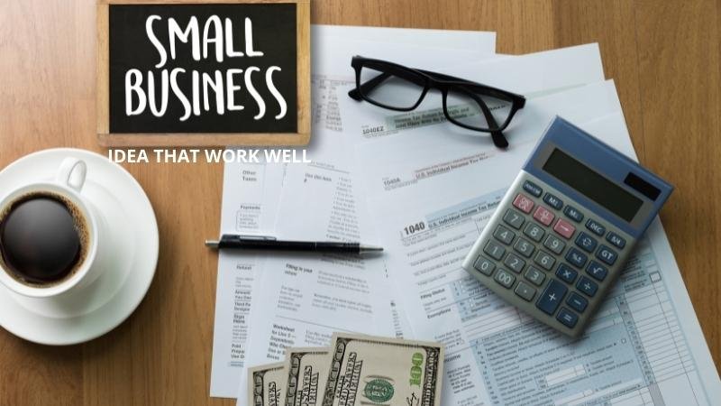 Here Are A few Small Business Ideas that WORK WELL