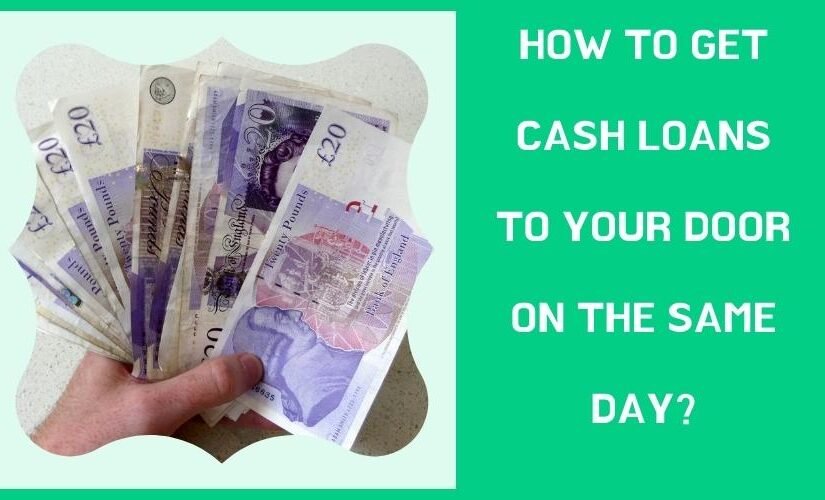 How To Get Cash Loans to Your Door on The Same Day