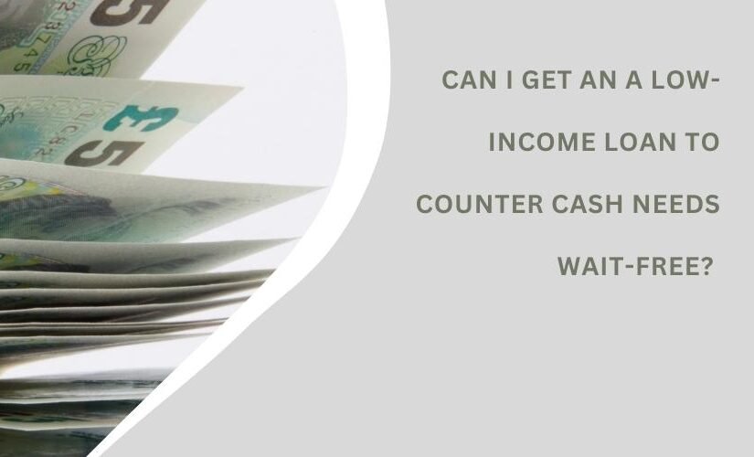 Can I Get an A Low-Income Loan to Counter Cash Needs Wait-free?