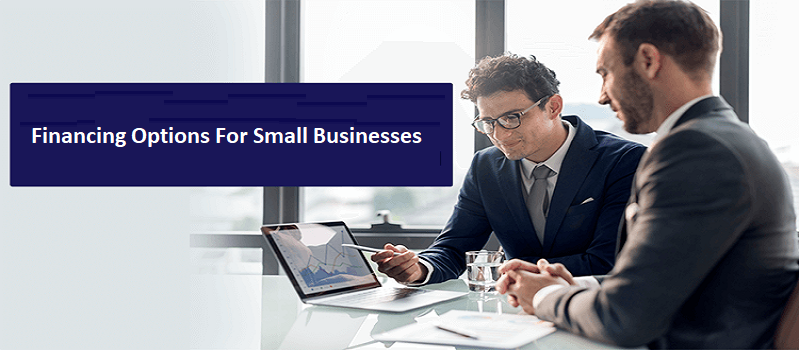 Financing Options For Small Businesses You Should Know